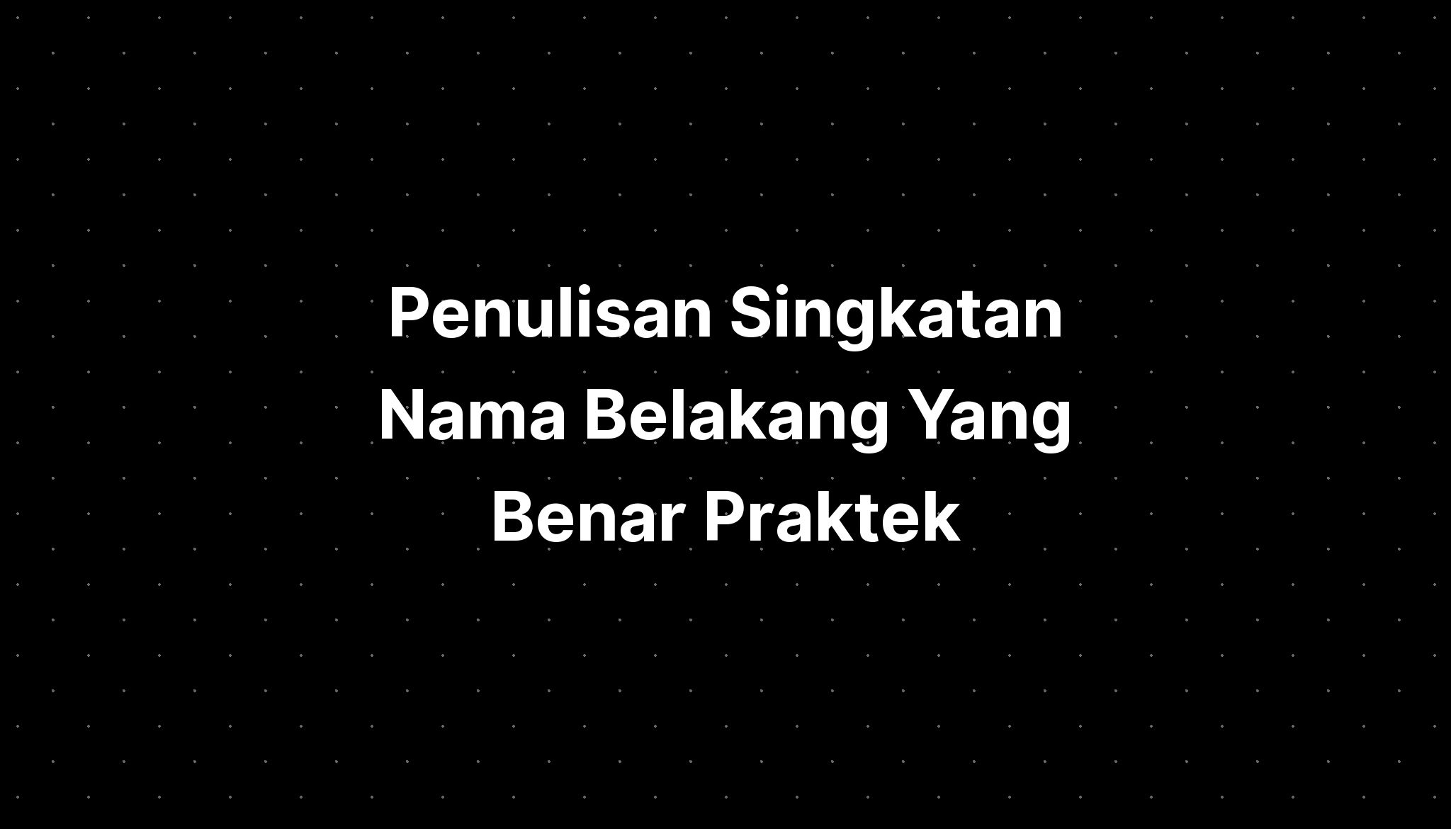 Penulisan Singkatan Nama Belakang Yang Benar Praktek Imagesee